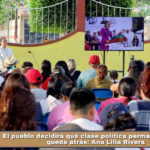El pueblo decidirá qué clase política permanece y cuál queda atrás: Ana Lilia Rivera.