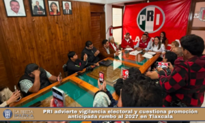 PRI advierte vigilancia electoral y cuestiona promoción anticipada rumbo al 2027 en Tlaxcala.