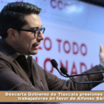 Descarta Gobierno de Tlaxcala presiones políticas a trabajadores en favor de Alfonso Sánchez.