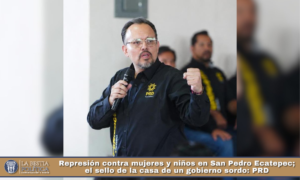 Represión contra mujeres y niños en San Pedro Ecatepec; el sello de la casa de un gobierno sordo: PRD.