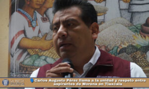 🗣️Carlos Augusto Pérez llama a la unidad y respeto entre aspirantes de Morena en Tlaxcala