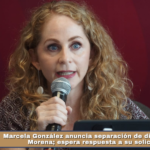 Marcela González anuncia separación de dirigencia de Morena; espera respuesta a su solicitud.