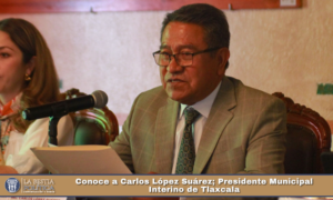 Conoce a Carlos López Suárez; Presidente Municipal Interino de Tlaxcala.