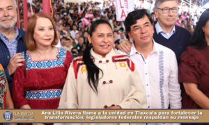 Ana Lilia Rivera llama a la unidad en Tlaxcala para fortalecer la transformación; legisladores federales respaldan su mensaje.