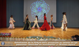 Estudiantes de la FDAyA-UATx proyectan su talento en las pasarelas “Identidad en movimiento” y “Sixteen layers”.