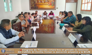 Congreso de Tlaxcala votará hoy en privado la remoción del Cabildo de Contla; frenan la ejecución amparos y la SCJN.