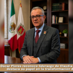 Óscar Flores reconoce liderazgo de Claudia Sheinbaum y destaca su papel en la transformación de México.