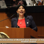 Morena utiliza el Mundial para distraer el fracaso nacional: Anabell Ávalos.