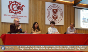 El CIE-UATx fue sede del conversatorio “Competencias a debate: Trayectorias divergentes de la educación en México y España”.