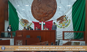 Concluye integración de pruebas en juicio político contra regidores de Lázaro Cárdenas; expediente pasa a nueva etapa.