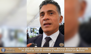 “Yo vi que las estaban vendiendo”: Alfonso Sánchez se deslinda de playeras con su nombre y llama a la unidad en Morena.