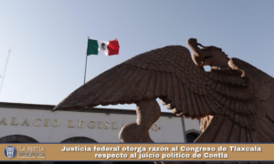 Justicia federal otorga razón al Congreso de Tlaxcala respecto al juicio político de Contla.