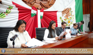 Propone GP Morena reformar la Constitución local para establecer la nulidad de elecciones por injerencia extranjera.
