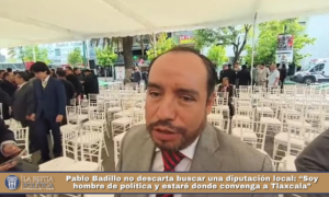 Pablo Badillo no descarta buscar una diputación local: “Soy hombre de política y estaré donde convenga a Tlaxcala”