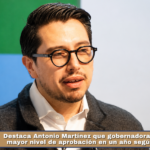 Destaca Antonio Martínez que gobernadora alcanzó su mayor nivel de aprobación en un año según Mitofsky.