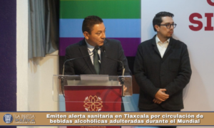 Emiten alerta sanitaria en Tlaxcala por circulación de bebidas alcohólicas adulteradas durante el Mundial.