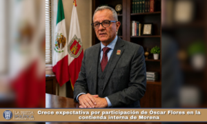 Crece expectativa por participación de Óscar Flores en la contienda interna de Morena.
