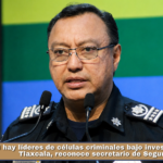 Sí hay líderes de células criminales bajo investigación en Tlaxcala, reconoce secretario de Seguridad.
