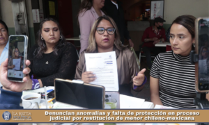 Denuncian anomalías y falta de protección en proceso judicial por restitución de menor chileno-mexicana.