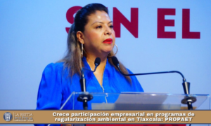 Crece participación empresarial en programas de regularización ambiental en Tlaxcala: PROPAET.