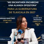 “Me encantaría encabezar una alianza opositora en Tlaxcala”: Miriam Martínez se apunta para 2027