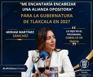 “Me encantaría encabezar una alianza opositora en Tlaxcala”: Miriam Martínez se apunta para 2027