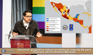 Ubicación geográfica influyó en alerta de viaje de EU para Tlaxcala, afirma Antonio Martínez.