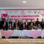 La Magdalena Tlaltelulco fortalece la coordinación regional en materia de paz y seguridad.