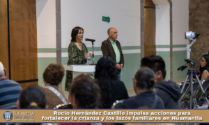 Rocío Hernández Castillo impulsa acciones para fortalecer la crianza y los lazos familiares en Huamantla.