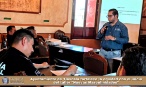 Ayuntamiento de Tlaxcala fortalece la equidad con el inicio del taller «Nuevas Masculinidades».