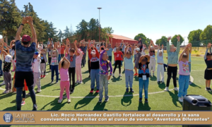 Lic. Rocío Hernández Castillo fortalece el desarrollo y la sana convivencia de la niñez con el curso de verano “Aventuras Diferentes”.