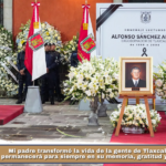 Mi padre transformó la vida de la gente de Tlaxcala, su legado permanecerá para siempre en su memoria, gratitud y corazón: ASG.