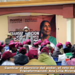 Cambiar el ejercicio del poder, el reto de la Cuarta Transformación: Ana Lilia Rivera.