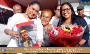 Defender la Cuarta Transformación es asumir una responsabilidad con el pueblo: Ana Lilia Rivera.