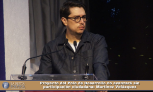 Proyecto del Polo de Desarrollo no avanzará sin participación ciudadana: Martínez Velázquez.