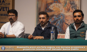 Huamantla prevé una feria segura, con derrama económica y proyección internacional: Salvador Santos Cedillo.