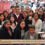 Alfonso Sánchez García convoca a la unidad y seguir defendiendo las causas del pueblo.