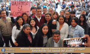 Alfonso Sánchez García convoca a la unidad y seguir defendiendo las causas del pueblo.