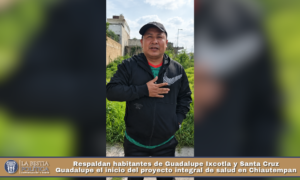 Respaldan habitantes de Guadalupe Ixcotla y Santa Cruz Guadalupe el inicio del proyecto integral de salud en Chiautempan.