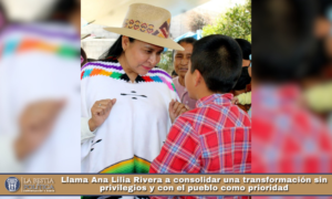 Llama Ana Lilia Rivera a consolidar una transformación sin privilegios y con el pueblo como prioridad.