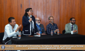 CIRA-UATx-Cinvestav fortalece redes académicas y forma a nuevos investigadores de alto nivel.