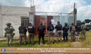 Asegura FGR bodega con vehículos y mercancía robada en San Pablo del Monte.