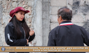 Aline Lazo retoma «La presi en tu puerta» para escuchar de frente a las familias de Ixtenco.