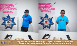 Seguridad Pública Municipal logra la detención de dos presuntos responsables de robo a casa habitación.