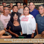 Moralizar el poder público, esencia de la Cuarta Transformación: Ana Lilia Rivera.