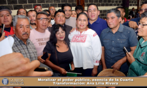 Moralizar el poder público, esencia de la Cuarta Transformación: Ana Lilia Rivera.