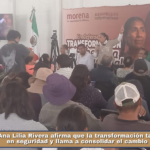Ana Lilia Rivera afirma que la transformación también avanza en seguridad y llama a consolidar el cambio en Tlaxcala.