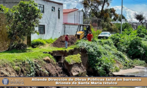 Atiende Dirección de Obras Públicas talud en barranca Briones de Santa María Ixtulco.