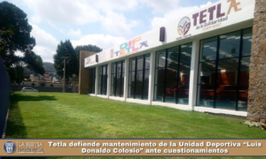 Tetla defiende mantenimiento de la Unidad Deportiva “Luis Donaldo Colosio” ante cuestionamientos.