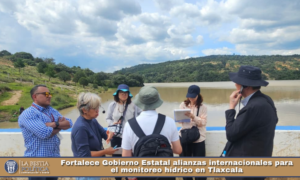 Fortalece Gobierno Estatal alianzas internacionales para el monitoreo hídrico en Tlaxcala.